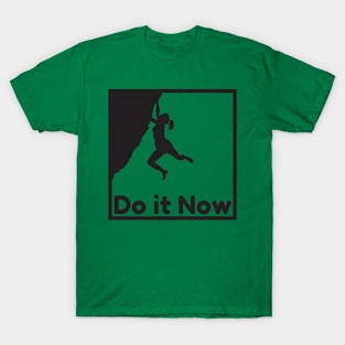 Do it now + motivation + Quotes - Black T-Shirt T-Shirt